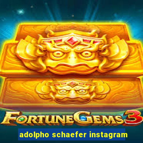 adolpho schaefer instagram